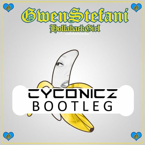 Stream Gwen Stefani Hollaback Girl (Cyconicz Bootleg) by DJ Cyconicz