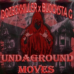 UNDAGROUND MOVES w/ BLOCKSTA G