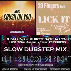 CRUSH ON YOU(DirtySnatcha Remix) - NERO & LICK IT(Stu Morphius Remix) 20 FINGERS MIX