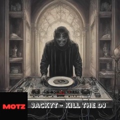 MOTZ Exclusive: JACKYT - Kill The Dj [FREE DL]