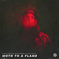 Steve Kroeger, Mannymore & Alex Fraser - Moth To A Flame
