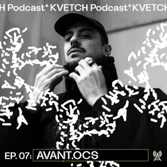 AVANT.OCS x KVETCH Podcast Ep. 7