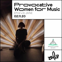 Provocative Women for Music ep 02 • D-JANE (02.11.20)