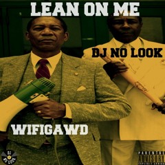 LEAN ON ME (FEAT. WIFIGAWD, DJ NO LOOK)