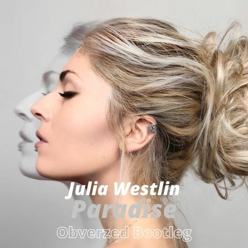 Julia Westlin - Paradise (Obverzed Bootleg) FREE DL