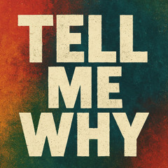 Tell me Why