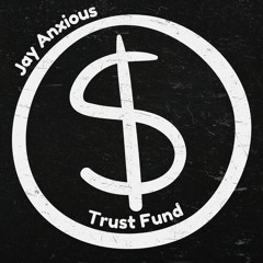 Trust Fund (Jay Anxious Remix)