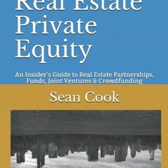 READ/DOWNLOAD Investing in Real Estate Private Equity: An Insider?s Guide to Rea