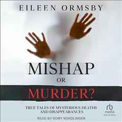 GET EBOOK 💗 Mishap or Murder?: True Tales of Mysterious Deaths and Disappearances (D
