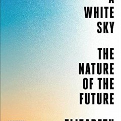 [Get] EBOOK EPUB KINDLE PDF Under a White Sky: The Nature of the Future by  Elizabeth Kolbert 💏