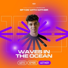 Waves In The Ocean EP105 w/ WITHER