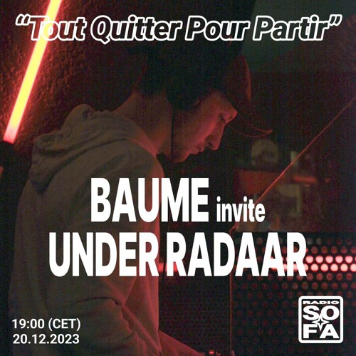 Stream Tout Quitter pour partir Baume invite Under Radaar (20.12.23) by RADIO SOFA Listen