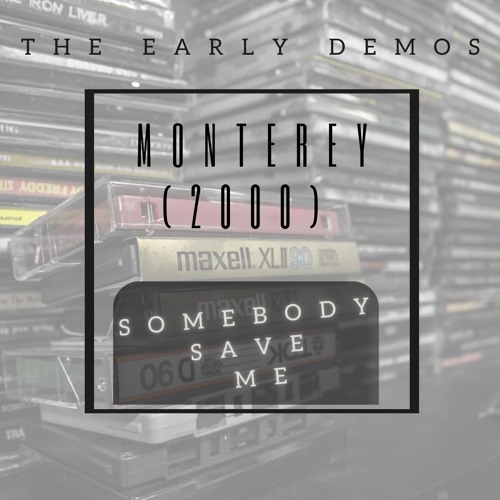 Early Demo - Somebody Save Me - Monterey - 2000
