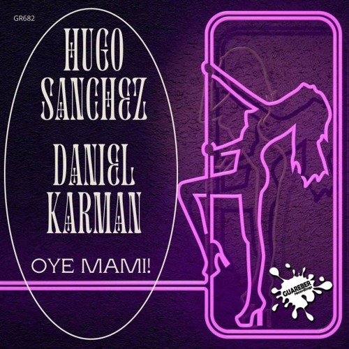 GR682 Hugo Sanchez & Daniel Karman - Oye Mami! (Original Mix)