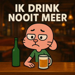 Ik drink nooit meer.