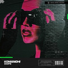 Komanchi - Dope | OUT NOW