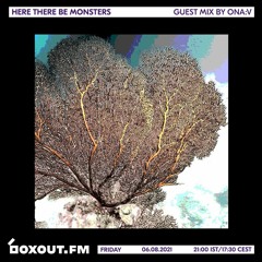 Here There Be Monsters 027 ft. ona:v [boxout.fm]