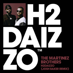 The Martinez Brothers - H2DAIZZO (Josh Baker Remix)