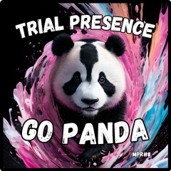 MPR#8: Trial Presence - Go Panda (09.08.24)