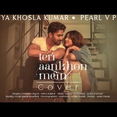 Teri Aankhon Mein Feat. Divya Khosla Kumar, Pearl V Puri Darshan R, Neha K
