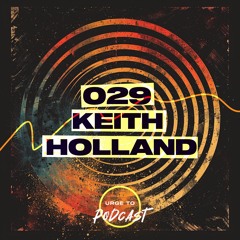 Urge To Podcast: 029 Keith Holland