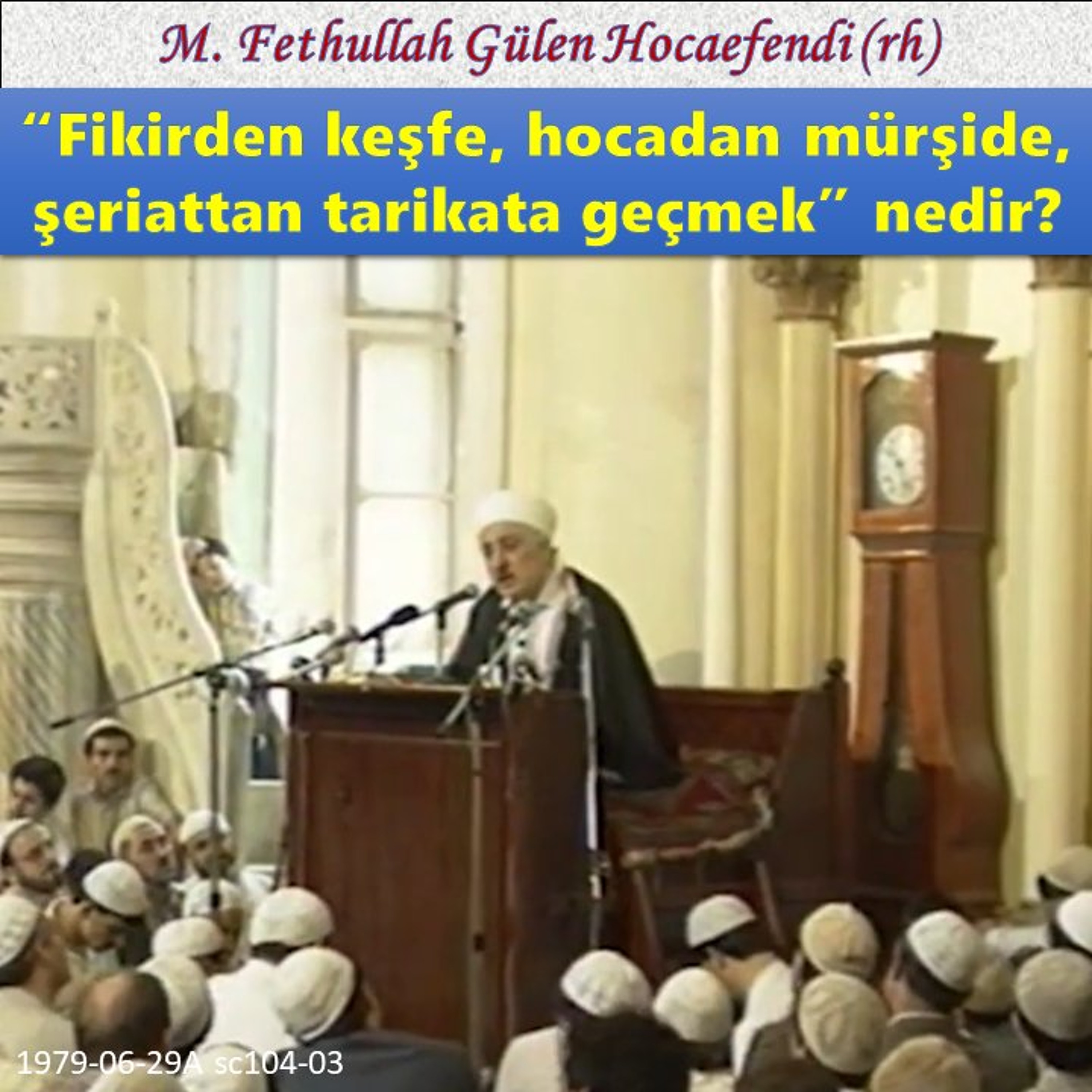 1979-06-29A sc104-03 “Fikirden keşfe, hocadan mürşide, şeriattan tarikata geçmek” nedir?