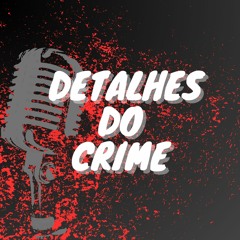 Podcast Detalhes do Crime - Episódio 2