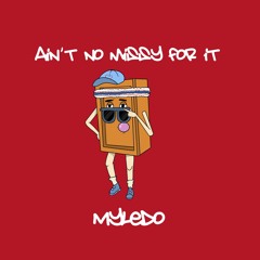 Myledo - Ain't No Missy For It (FREE DL)