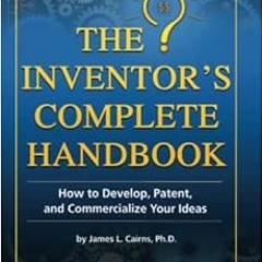 [Read] EBOOK EPUB KINDLE PDF The Inventor's Complete Handbook How to Develop, Patent, and Commer