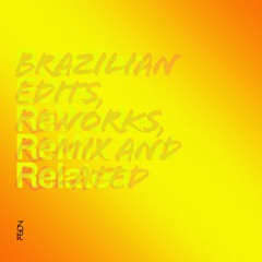 Brazilian Edits, ReWorks, ReMix and Related