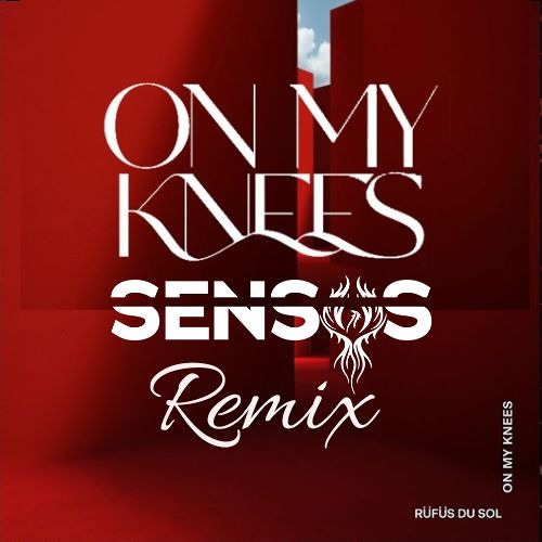 RÜFÜS DU SOL - On My Knees  (SENSUS REMIX)