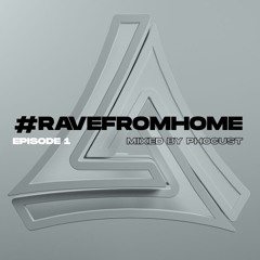 #RAVEFROMHOME - EP.1 - Mixed by Phocust