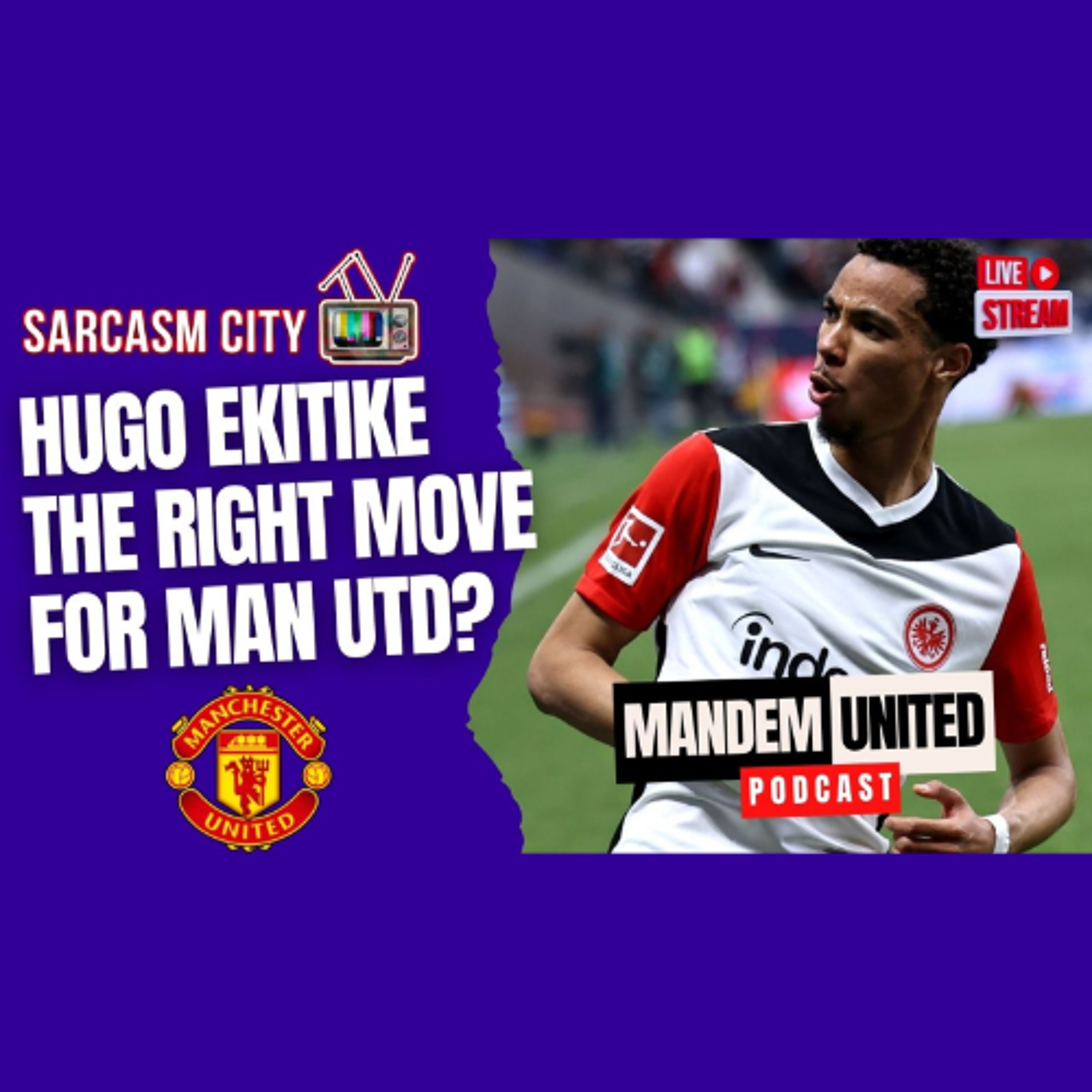 HUGO EKITIKE THE RIGHT MOVE FOR MANCHESTER UNITED - ManDem United Podcast