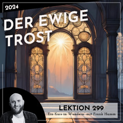 Lektion 299 – Der ewige Trost – Ein Kurs in Wundern mit Frank Hamm
