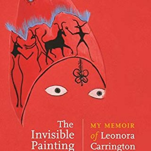 [FREE] EPUB 💞 The invisible painting: My memoir of Leonora Carrington by  Gabriel We