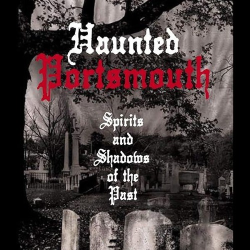 Kindle⚡online✔PDF Haunted Portsmouth: Spirits and Shadows of the Past (Haunted America)