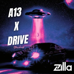 A13 X DRIVE (ZILLA MASHUP)