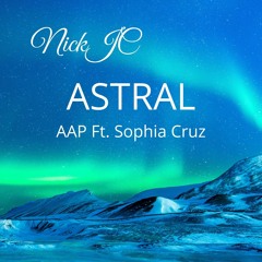 NickJC ASTRAL AAP Ft Sophia Cruz