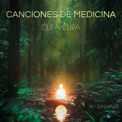 Canciones De Medicina - Cura Cura w/ Sun Halø (Shamanic Healing Music)
