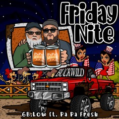 Friday Nite - 6B .Low Feat. Pa Pa Fresh