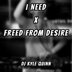 Kyle Quinn ~ I need x Freed from desire