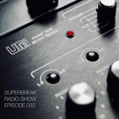 Superbreak Radio Show Episode 032
