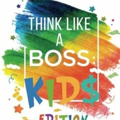 _PDF_ Think Like a Boss: Kids Edition: 47 Money Making Ideas for Young