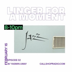 Linger For A Moment Episode 02 - Yasmin Umay 16.02.23