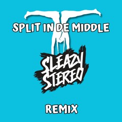 Freezy - Split In De Middle (Sleazy Stereo Remix) 🤸🏽‍♂️