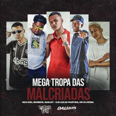 MEGA - TROPA DAS MALCRIADAS - MC DIDI, MC BOMBOM E MC MARLEY (DJ LUCAS MARTINS E DJ HM OLIVEIRA)