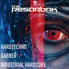 The Resorbak Podcast HardTechno - Gabber - Industrial Hardcore [07.08.2024]