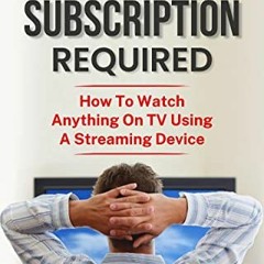 [GET] [PDF EBOOK EPUB KINDLE] No Subscription Required: How to Watch Anything on TV U