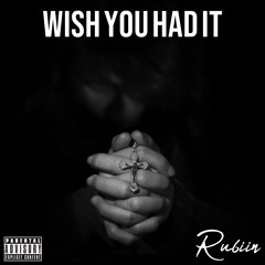 RubiiN - Wish You Had It