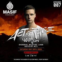 Masif Podcast - Episode 007 ft Act Of Rage, Luca Antolini, Overdrive, Lihan & Wildfyre